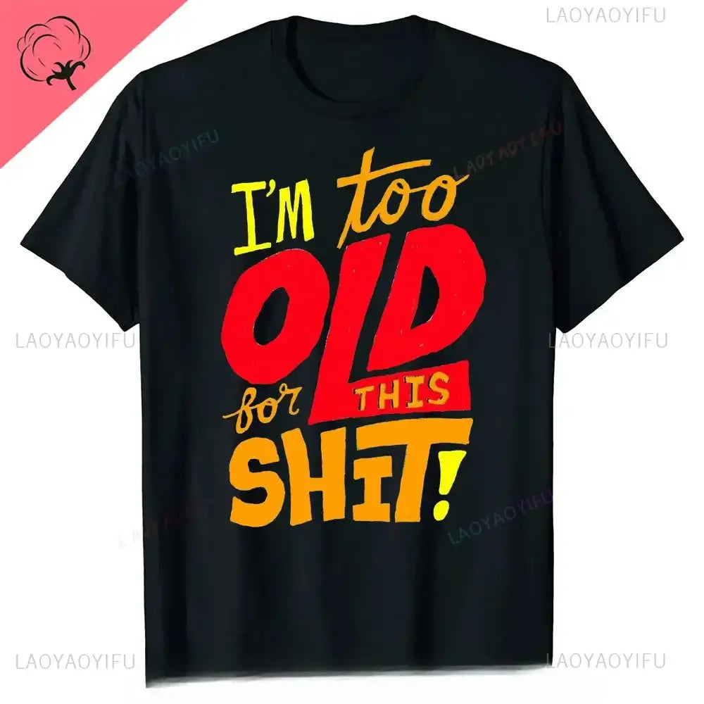 men's graphic t-shirt featuring bold text 'I'm too OLD for THIS SHIT!' in vibrant colors on a black background.