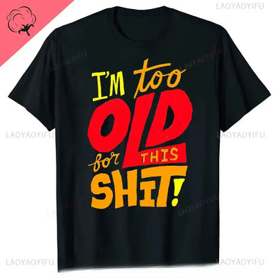 men's graphic t-shirt featuring bold text 'I'm too OLD for THIS SHIT!' in vibrant colors on a black background.