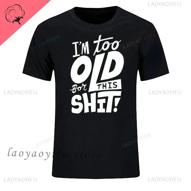 Men's graphic t-shirt with humorous text "I'm too OLD for this SHIT!" in bold white design on a black background.