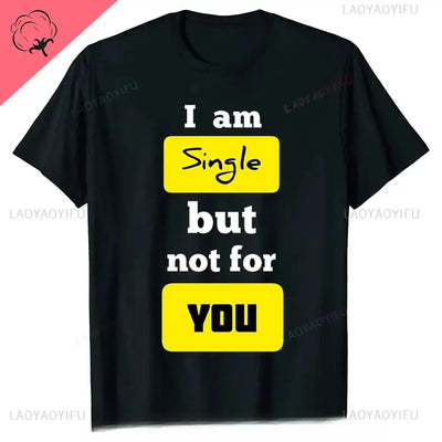 Men's graphic t-shirt featuring bold text: 'I am Single but not for YOU' on a black background.