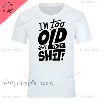 men's graphic t-shirt featuring funny text "I'm too old for this shit!" in bold black letters on a white shirt.