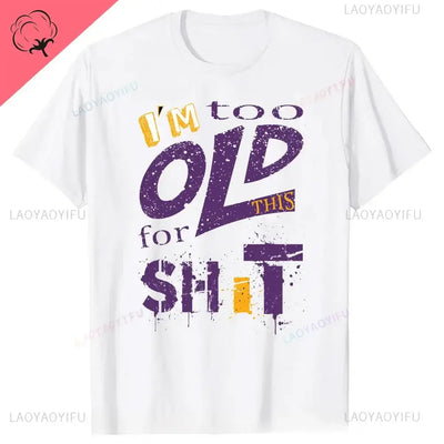 men's graphic t-shirt with humorous text I'm too OLD for this SH*T design in bold colors on a white background.