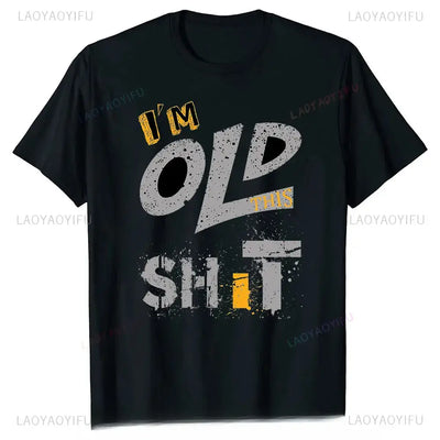 men's graphic t-shirt featuring bold text design "I'm Old This Sh*t" in a casual style.
