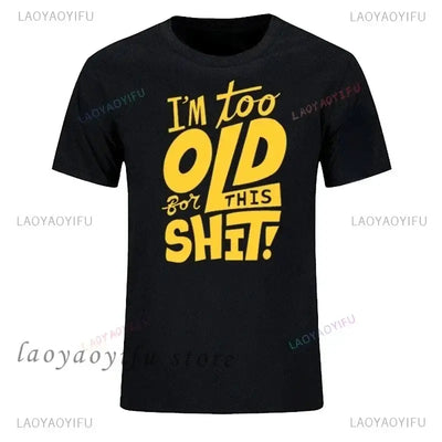 men's graphic t-shirt in black with bold yellow text saying "I'm too OLD for this SHIT!" by laoyaoyifu