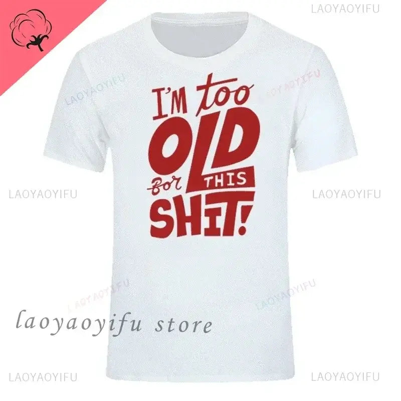Men's graphic t-shirt featuring bold text design that says "I'm too old for this shit!" in red.