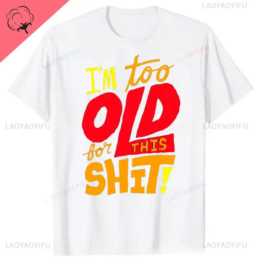 men's graphic t-shirt featuring the text 'I'm too OLD for THIS SHIT!' in colorful font on a white background.