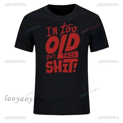 men's graphic t-shirt featuring humorous text I'm too old for this shit in bold red letters on a black background.