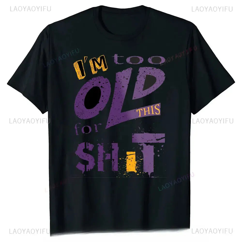 men's graphic t-shirt with humorous text saying 'I'm too old for this shit' in purple and yellow