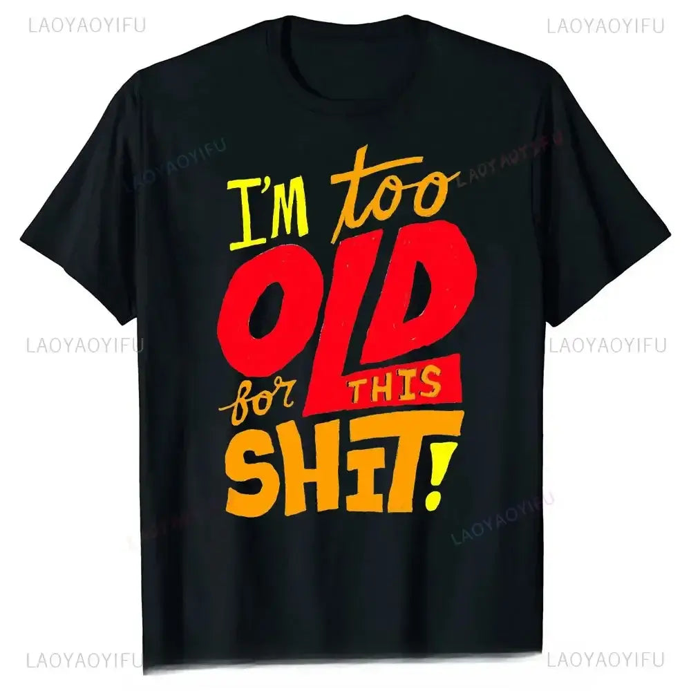 men's graphic t-shirt featuring fun text design saying I'm too OLD for THIS SHIT!
