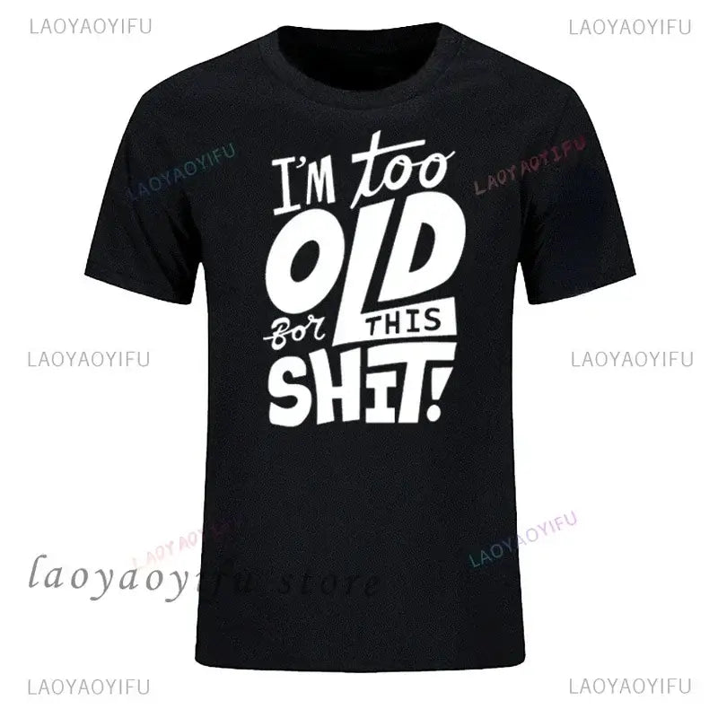 men's graphic t-shirt featuring humorous text I'm too old for this shit on a black background