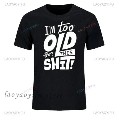 men's graphic t-shirt featuring humorous text I'm too old for this shit on a black background