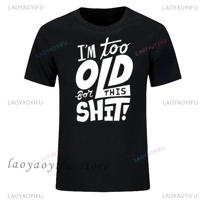 men's graphic t-shirt featuring humorous quote "I'm too old for this shit!" in bold white lettering on a black background.