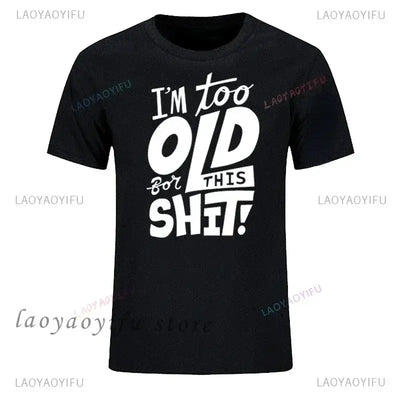 men's graphic t-shirt featuring humorous quote "I'm too old for this shit!" in bold white lettering on a black background.
